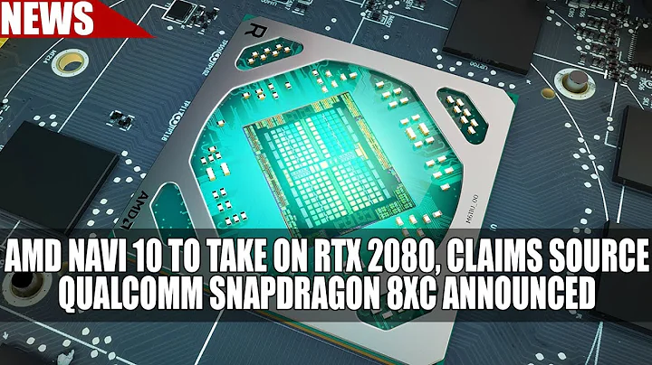 Révélation du Qualcomm Snapdragon 8cx et Rivalité AMD Navi 10 vs RTX 2080