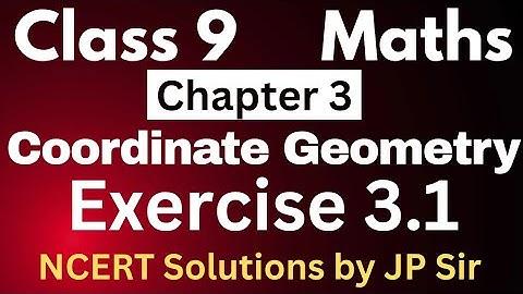 गणित कक्षा 9 अभ्यास 3.1 पूर्ण एनसीईआरटी समाधान | अध्याय 3 निर्देशांक ज्यामिति | जेपी सर