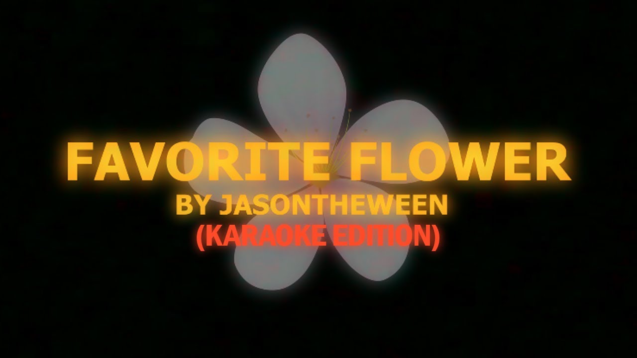 JasonTheWeen - Favorite Flower (Karaoke Edition) - YouTube