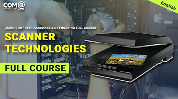 Scanner Technologies | Types of Scanner | Drum & Flatbed Scanner | Troubleshooting