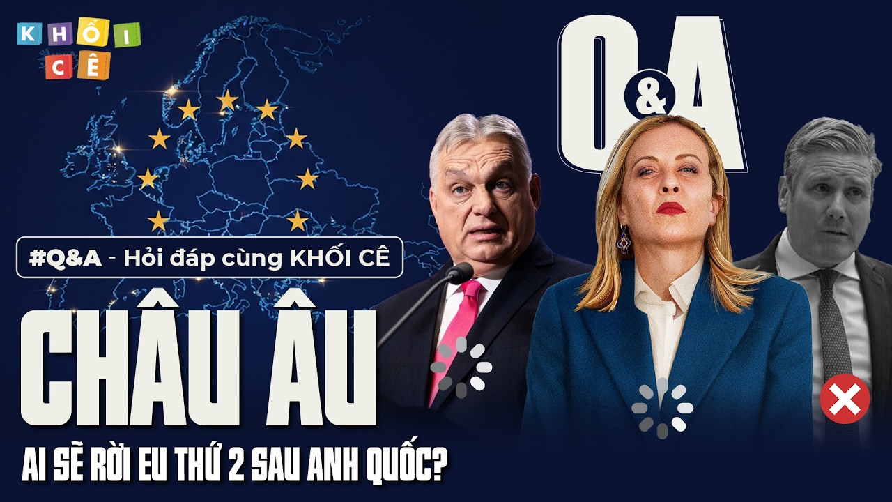 AI SẼ RỜI EU THỨ 2 SAU ANH QUỐC? | Q&A #6 - HỎI ĐÁP CÙNG KHỐI CÊ: CHÂU ÂU