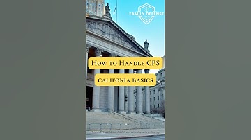 How to Handle CPS (California Basics)