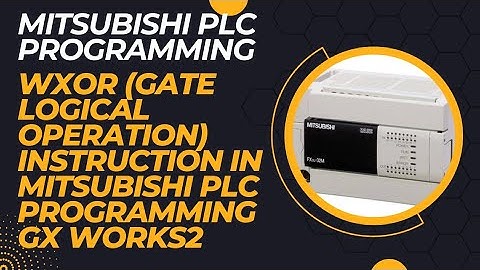 WXOR (GATE LOGICAL OPERATION) INSTRUCTION IN MITSUBISHI PLC PROGRAMMING GX WORKS2