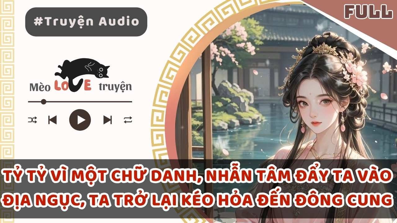TỶ TỶ VÌ MỘT CHỮ DANH, NHẪN TÂM ĐẨY TA VÀO ĐỊA NGỤC, TA TRỞ LẠI KÉO HỎA ĐẾN ĐÔNG CUNG#mèomêtruyện