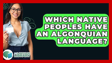 Which Native Peoples Have An Algonquian Language? - The Language Library