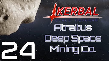 Kerbal Space Program | Atraitus Deep Space Mining Co. | Episode 24