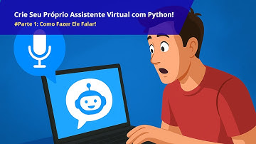 Crie Seu Próprio Assistente Virtual com Python! - Parte 1: Como Fazer Ele Falar!