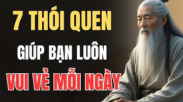 CỔ NHÂN DẠY - CÁC THÓI QUEN GIÚP BẠN LUÔN VUI VẺ MỖI NGÀY | Triết Lý Sống