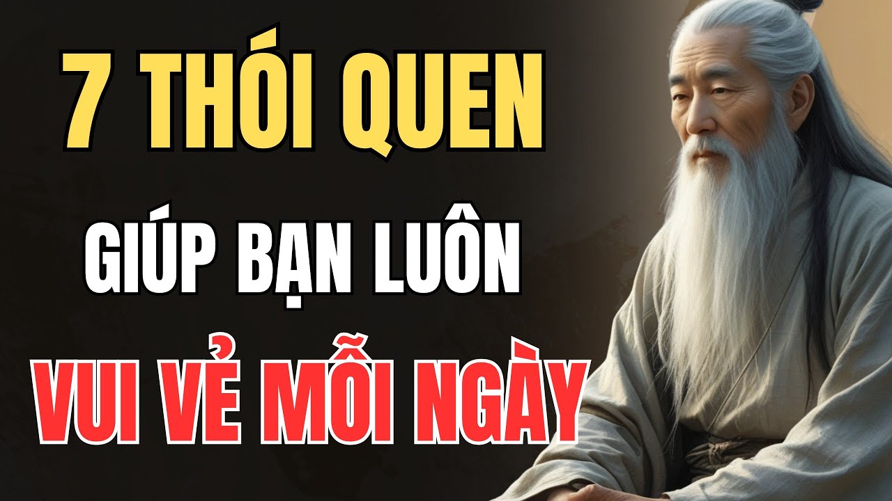 CỔ NHÂN DẠY - CÁC THÓI QUEN GIÚP BẠN LUÔN VUI VẺ MỖI NGÀY | Triết Lý Sống