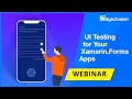 UI Testing for your Xamarin.Forms Apps Featuring Codrina Merigo [Webinar]