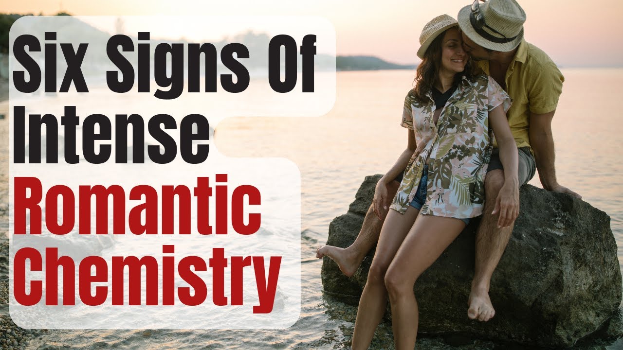 6 Signs of Intense Romantic Chemistry.