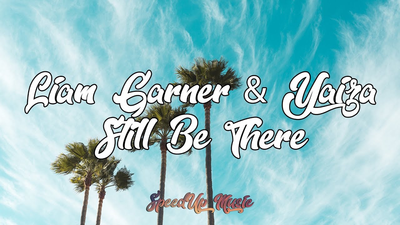 Liam Garner & Yaiza - Still Be There (SpeedUp)