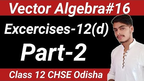 Vector Algebra-16 l Excercises 12 (d) class 12 l Elements of mathematics CHSE Odisha