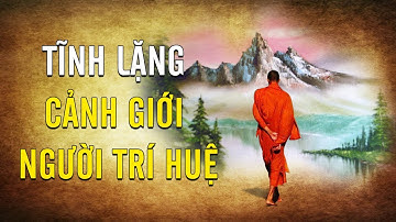 Tĩnh lặng - cảnh giới cao thượng của người trí huệ | Kênh 9 TV