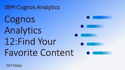 Cognos Analytics 12: Find Your Favorite Content