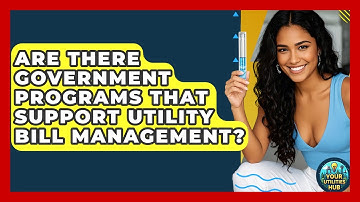 Are There Government Programs That Support Utility Bill Management? - Your Utilities Hub