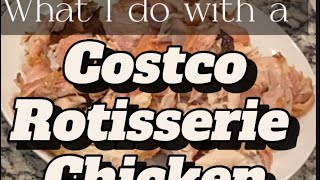 What to do with a Rotisserie Chicken from Costco