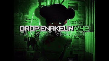 DROP ENAKEUN V42 SLOWED VERSION GACOR ☠️