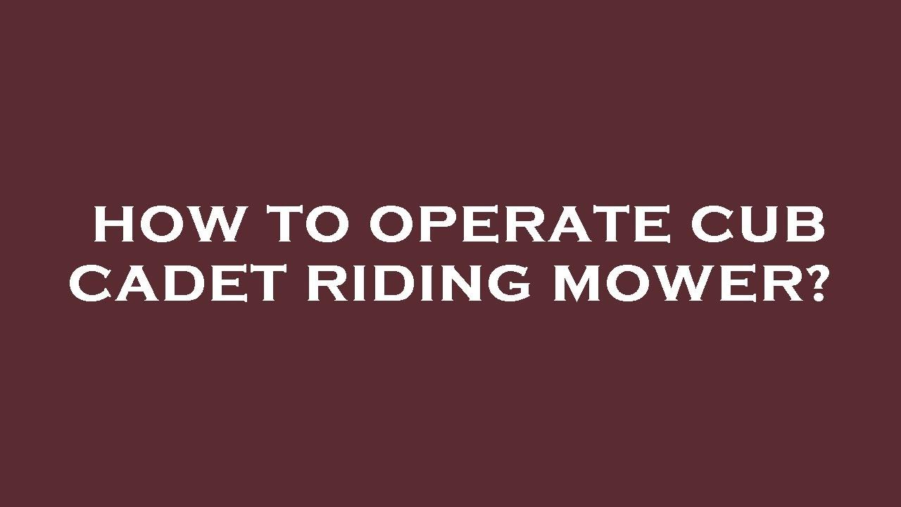 How to operate cub cadet riding mower? - YouTube