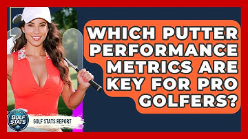 Which Putter Performance Metrics Are Key For Pro Golfers? - Golf Stats Report