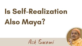 Is SelfRealization Also Maya? | Swami Sarvapriyananda