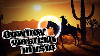 🌄 Western Music 🌵 Sounds of the Prairies and Vast Expanses: Wild West Music for True Souls! 🎶🐎