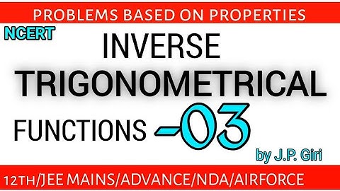 Inverse trigonometrical functions #03 NDA/ AIRFORCE/JEE MAINS/ADVANCE By J. P. GIRI