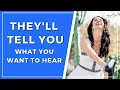 How to Get Someone to Tell You Everything You Want to Hear