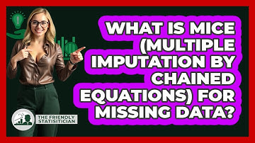 What Is MICE (Multiple Imputation By Chained Equations) For Missing Data?