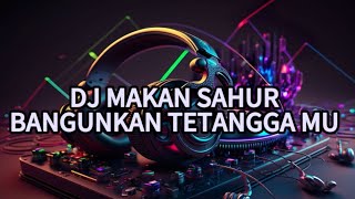 DJ MAKAN SAHUR- BANGUNKAN TETANGGA MU - FULL BASS LAGI VIRAL SAMPE TETANGGA IKUT BANGUN SAHUR ‼️