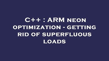 C++ : ARM neon optimization - getting rid of superfluous loads