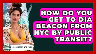 How Do You Get To Dia Beacon From NYC By Public Transit? - Learn About New York
