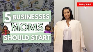 5 Businesses Moms Should Start NOW! These are all RECESSION PROOF!