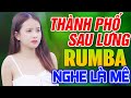 THÀNH PHỐ SAU LƯNG, TÀU ĐÊM NĂM CŨ RUMBA - LK Nhạc Trữ Tình Bolero Rumba Gái Xinh 2k Nhẹ Nhàng