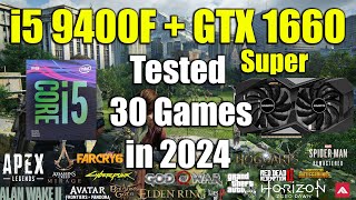 i5 9400F + GTX 1660 Super Tested 30 Games in 2024