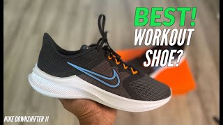 NIKE DOWNSHIFTER 11! BEST WORKOUT SHOE?