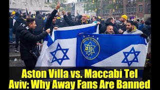 Aston Villa vs. Maccabi Tel Aviv: Why Away Fans Are Banned