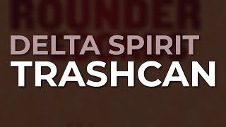 Delta Spirit - Trashcan (Official Audio)