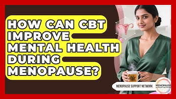 How Can CBT Improve Mental Health During Menopause? - Menopause Support Network
