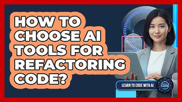 How To Choose AI Tools For Refactoring Code?