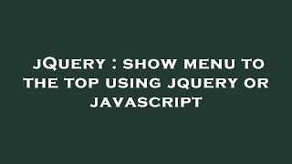 jQuery : show menu to the top using jquery or javascript