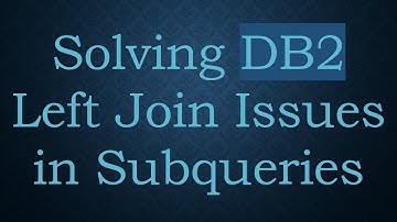 Solving DB2 Left Join Issues in Subqueries