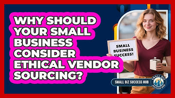 Why Should Your Small Business Consider Ethical Vendor Sourcing? - Small Biz Success Hub