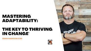 Mastering Adaptability: The Key to Thriving in Change