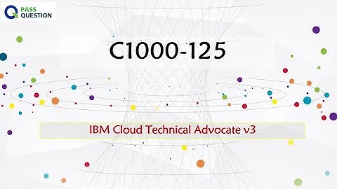 C1000-125 Practice Test Questions - IBM Cloud Technical Advocate v3