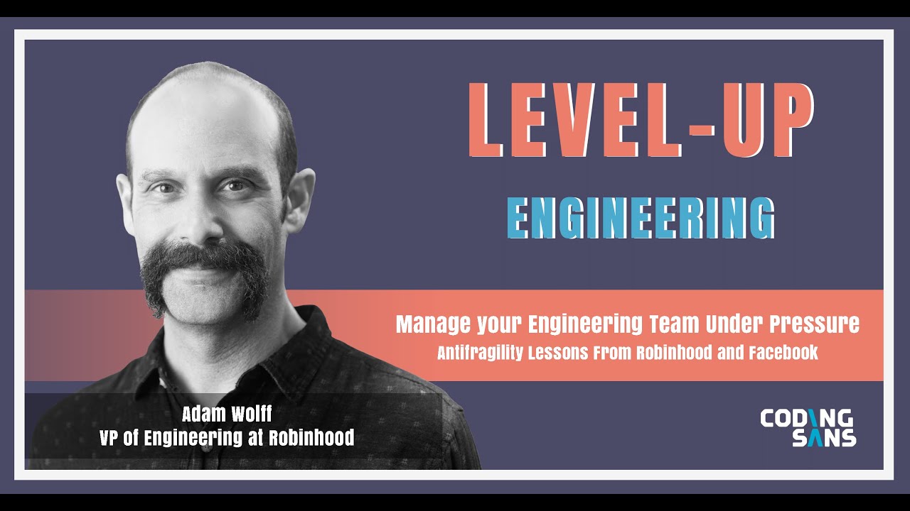 Antifragile - Manage Your Team Under Pressure: Adam Wolff (VP of Engineering, Robinhood)