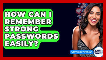 How Can I Remember Strong Passwords Easily? - Everyday-Networking
