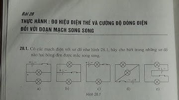 VẬT LÍ 7 BÀI 28 THỰC HÀNH ĐO HIỆU ĐIỆN THẾ VÀ CƯỜNG ĐỘ DÒNG ĐIỆN ĐỐI VỚI ĐOẠN MẠCH SONG SONG -TIẾT 1