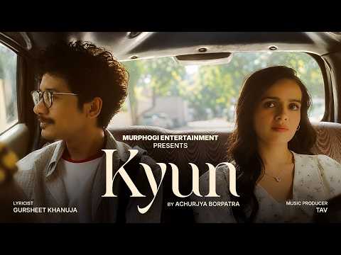 Kyun - Achurjya Borpatra | Official Music Video