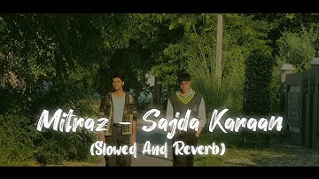 Mitraz - Sajda Karaan (Slowed And Reverb)